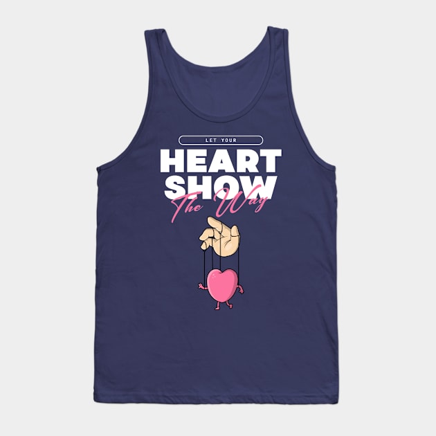 Let Your Heart Show The Way Tank Top by Awesome T-Shirt Designs By Manou